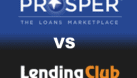 Prosper vs. Lending Club - A Head to Head Comparison for Investors